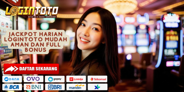 JACKPOT HARIAN LOGINTOTO MUDAH AMAN DAN FULL BONUS