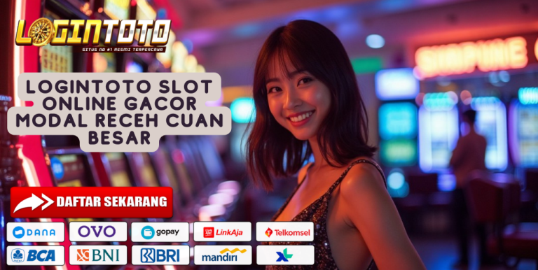 LOGINTOTO SLOT ONLINE GACOR MODAL RECEH CUAN BESAR