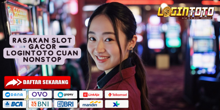 RASAKAN SLOT GACOR LOGINTOTO CUAN NONSTOP