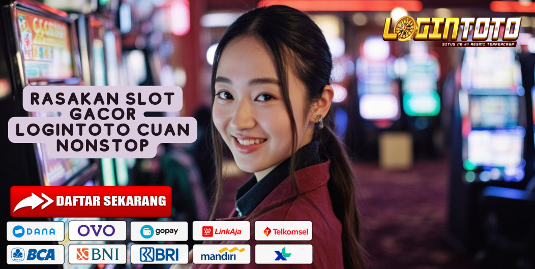 RASAKAN SLOT GACOR LOGINTOTO CUAN NONSTOP